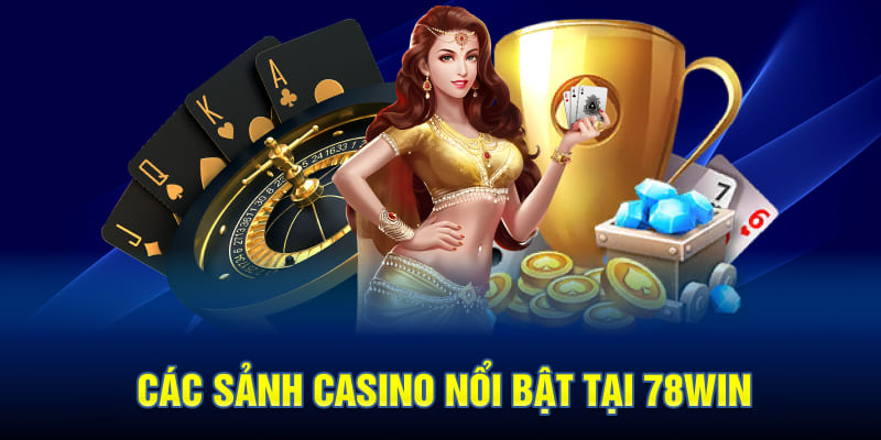 Các Sảnh Casino Nổi Bật Tại 78WIN