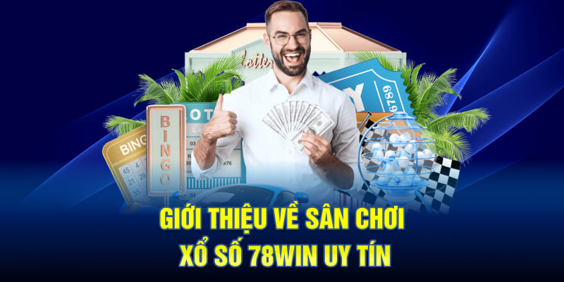Giới thiệu về sân chơi xổ số 78WIN uy tín