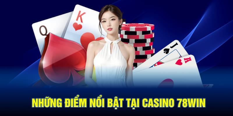 Những Điểm Nổi Bật Tại Casino 78WIN