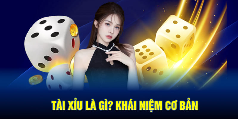 Tài Xỉu là gì? Khái niệm cơ bản