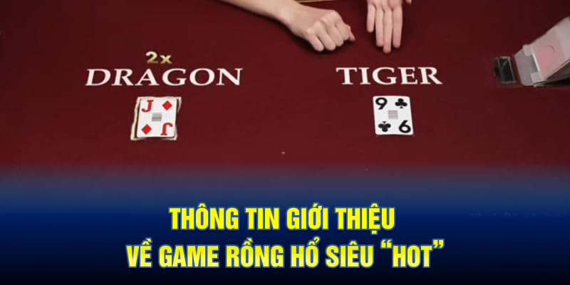 Thông tin giới thiệu về game Rồng Hổ siêu “hot”
