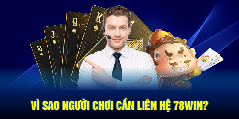 Vì Sao Người Chơi Cần Liên Hệ 78WIN?