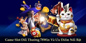Game Slot Đổi Thưởng 78Win