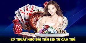 Kỹ thuật nhớ bài tiến lên