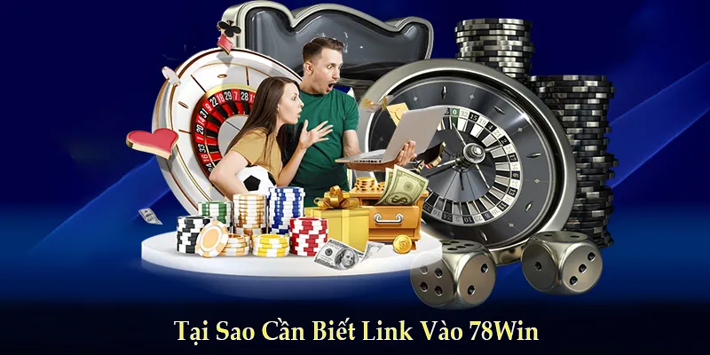 Tại sao cần biết link 78Win