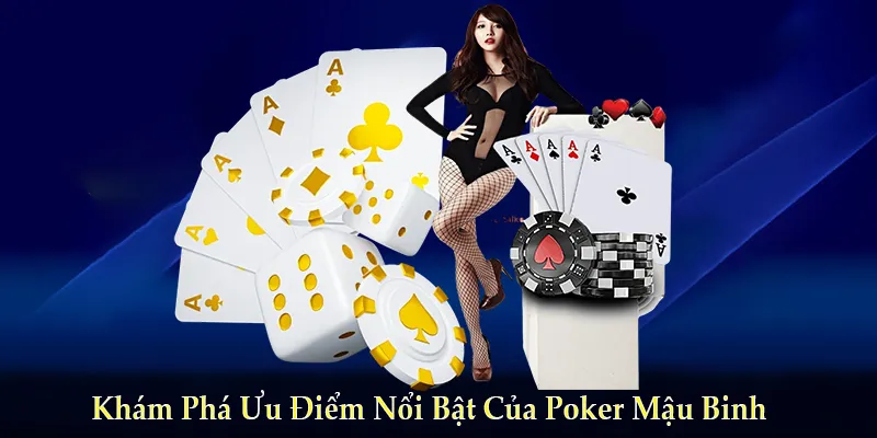 Khám Phá Ưu Điểm Nổi Bật Của Poker Mậu Binh